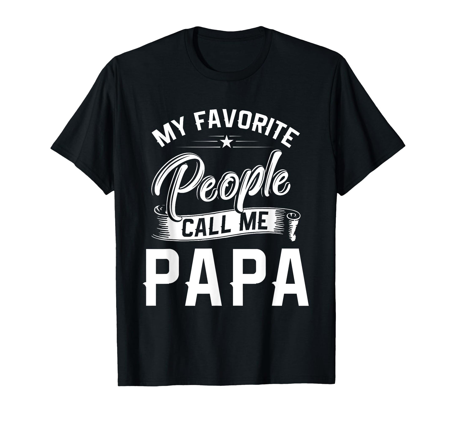 Fathers Day Gift Tee My Favorite People Call Me Papa T-Shirt
