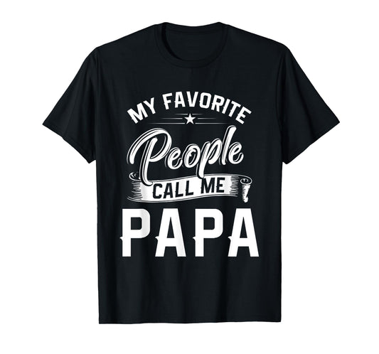 Fathers Day Gift Tee My Favorite People Call Me Papa T-Shirt