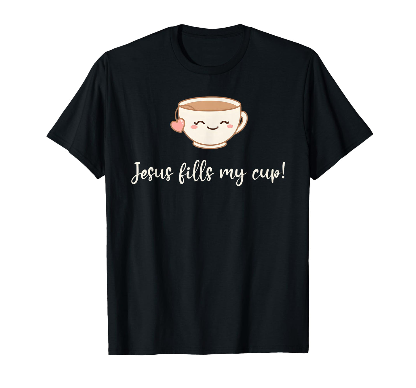 Jesus Fills My Cup Christian Coffee Quote Faith T-Shirt