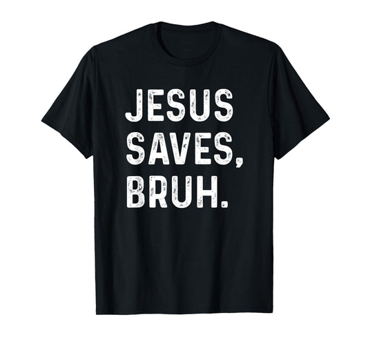 Jesus Saves Bruh Funny Religious Humor T-Shirt
