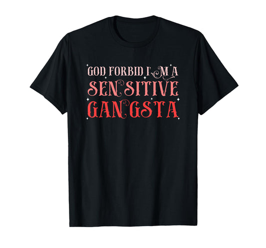 God Forbid I'm A Sensitive Gangsta Design T-Shirt