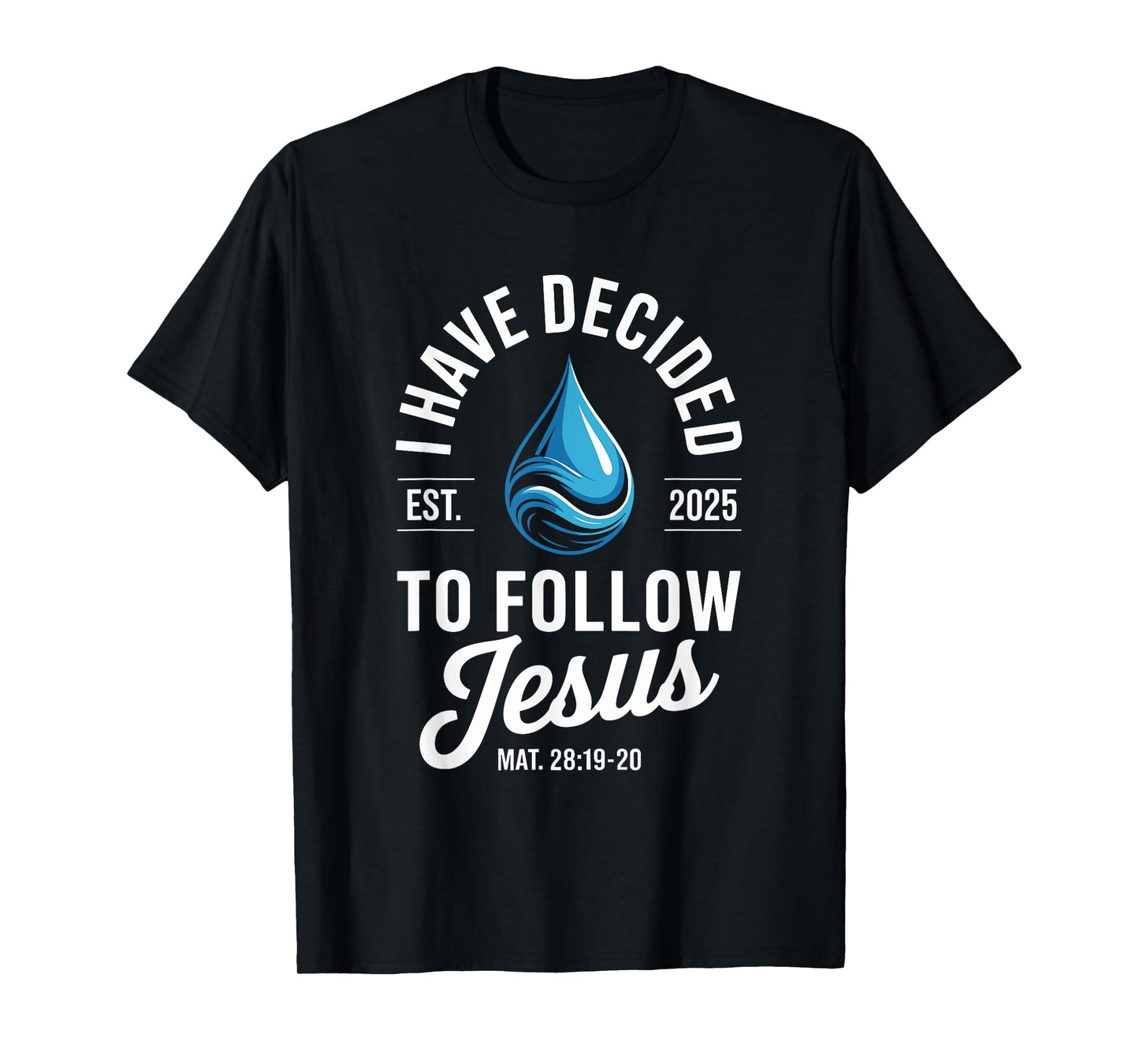 I Have Decided To Follow Jesus 2025 Baptism T-Shirt