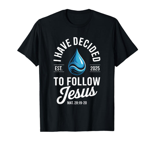 I Have Decided To Follow Jesus 2025 Baptism T-Shirt