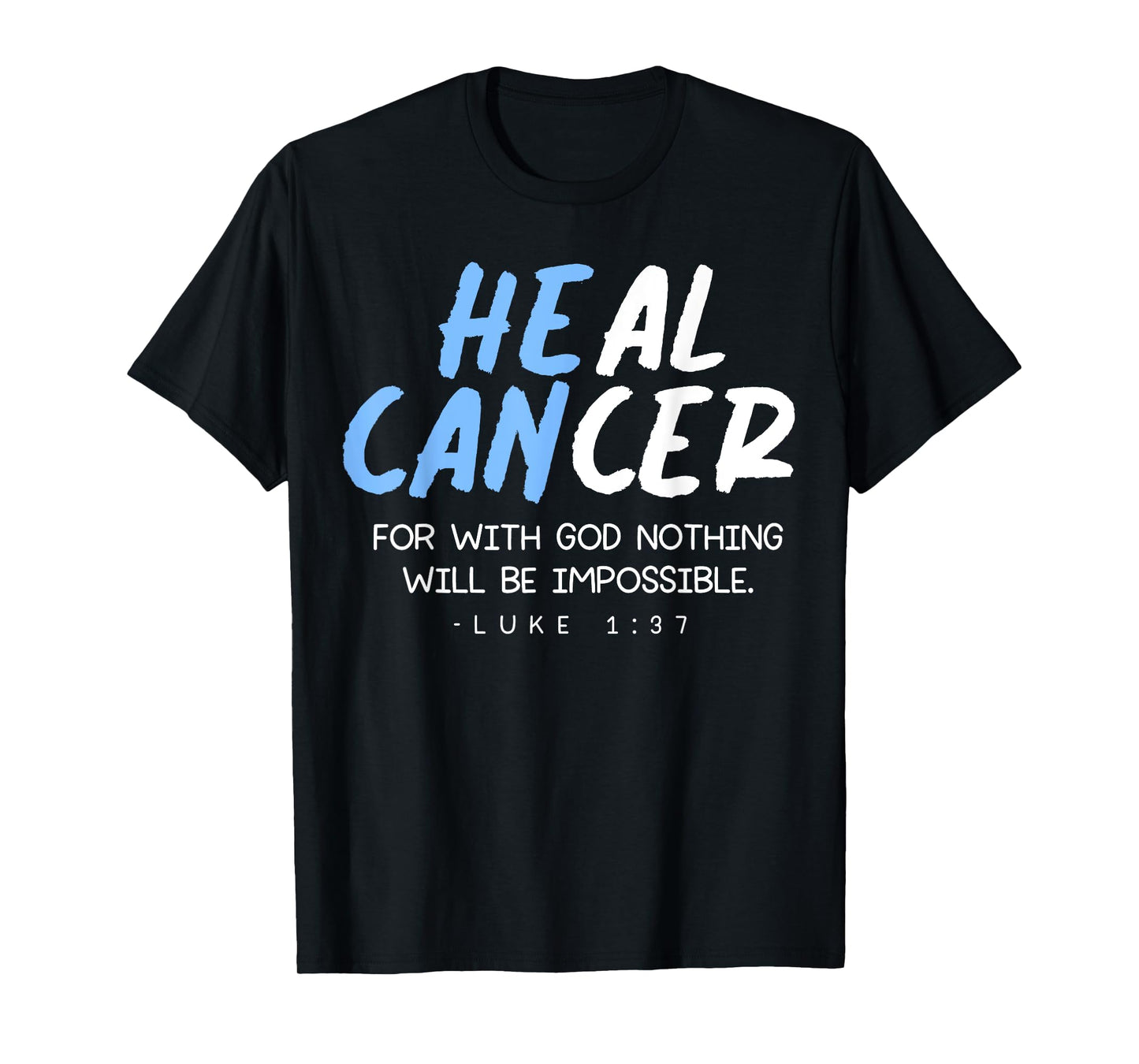 Luke 1 37 - For With God - He Can Heal Cancer Support T-Shirt