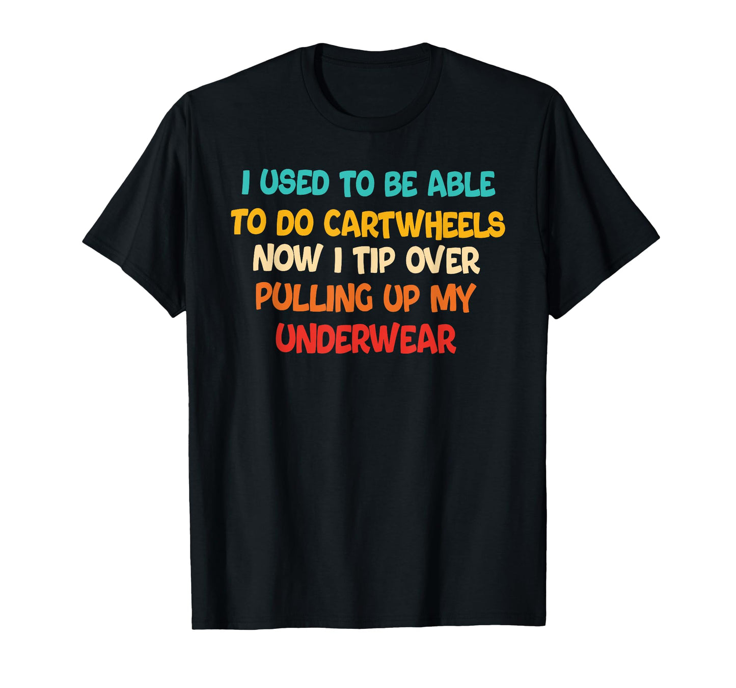 I USED TO BE ABLE TO DO CARTWHEELS NOW I TIP funny design T-Shirt