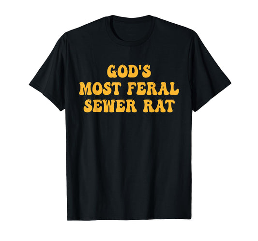 God's Most Feral Sewer Rat Funny Quote T-Shirt