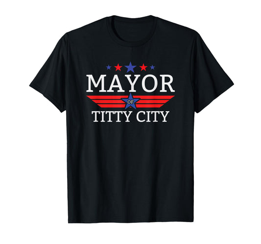 Mayor Of Titty City Funny Men's Humor Mayor Of Titty City T-Shirt