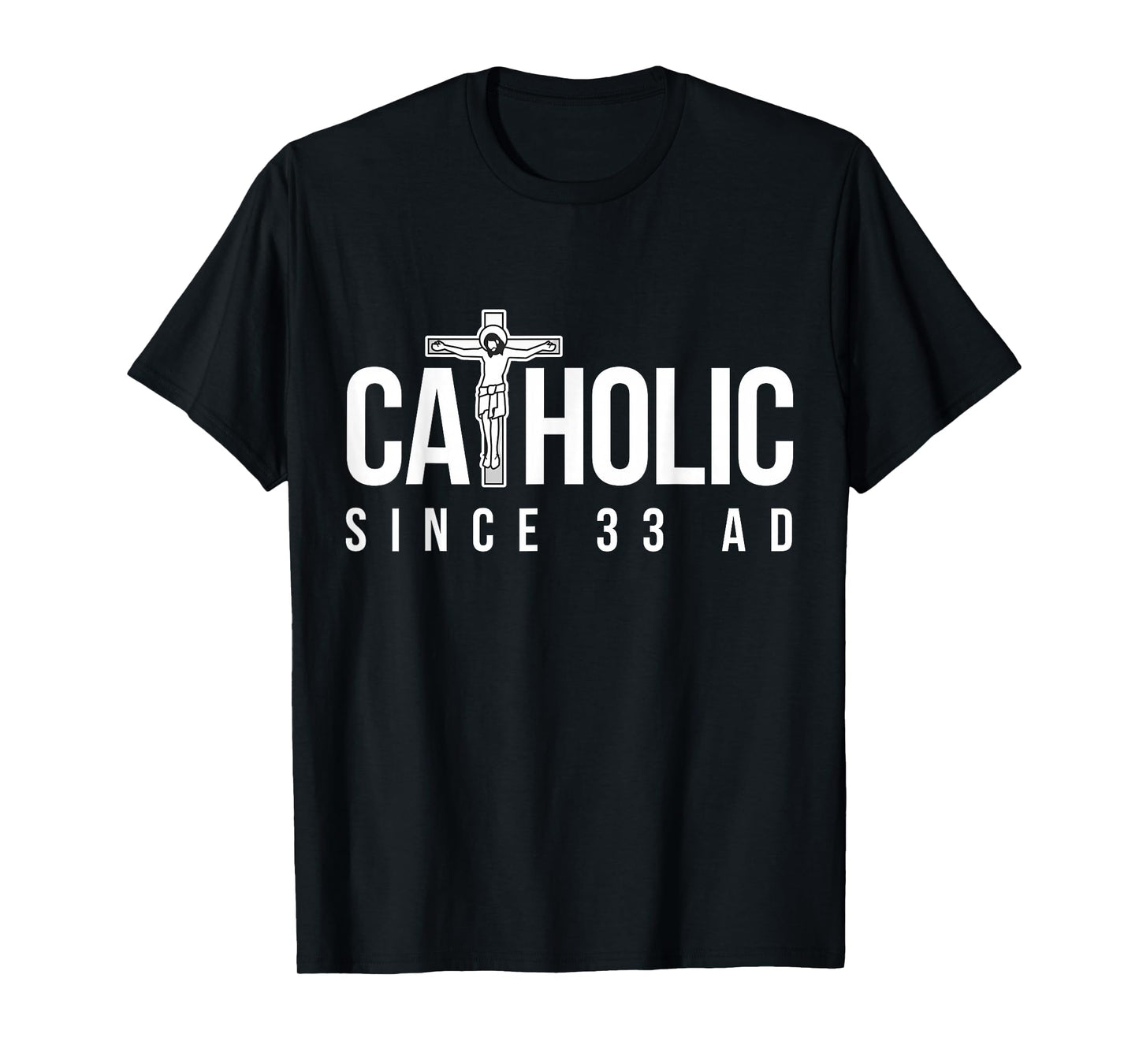 Catholic Since 33 AD - Christian T-Shirt