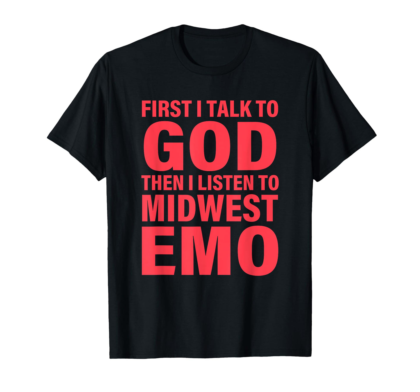 First I Talk To God Then I Listen To Midwest Emo Apparel T-Shirt