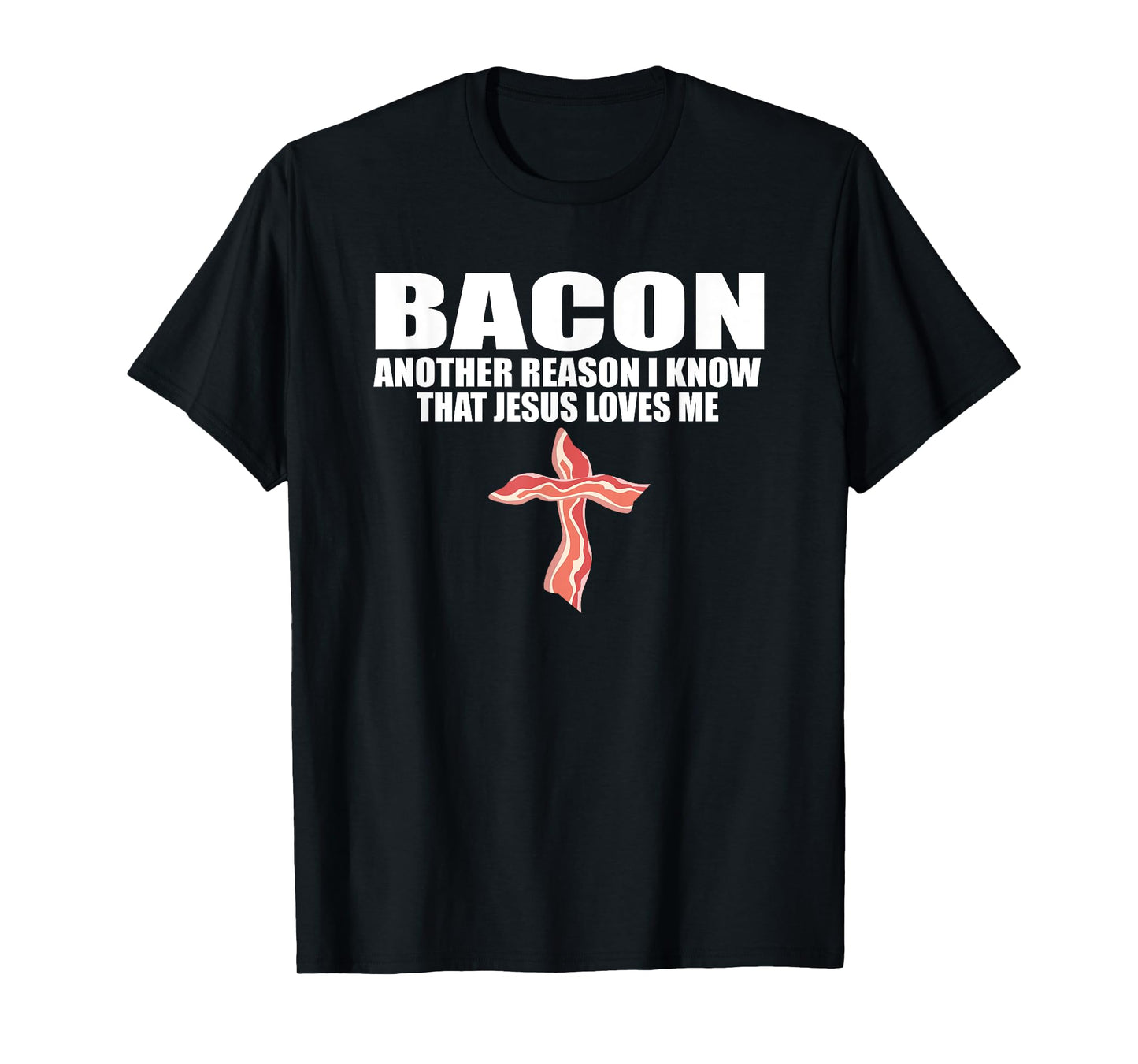BACON ANOTHER REASON I KNOW THAT JESUS LOVES ME Funny Pork T-Shirt