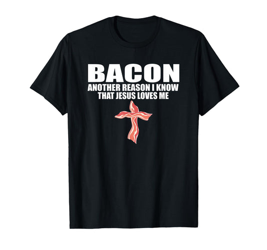 BACON ANOTHER REASON I KNOW THAT JESUS LOVES ME Funny Pork T-Shirt
