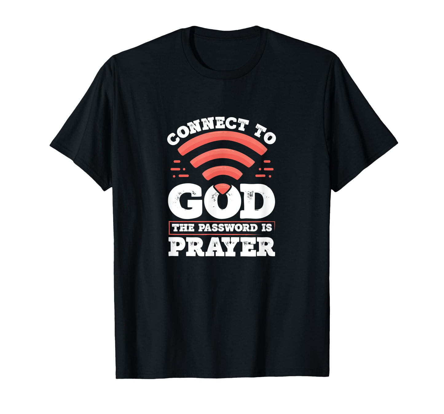 Connect To God The Password Is Prayer - Christian Faith T-Shirt