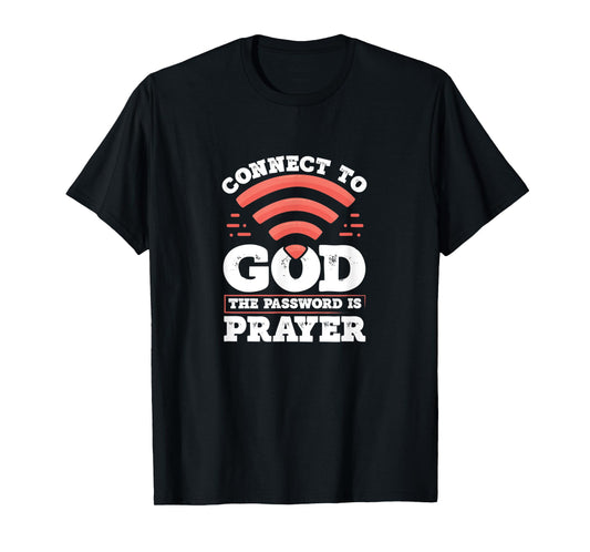 Connect To God The Password Is Prayer - Christian Faith T-Shirt