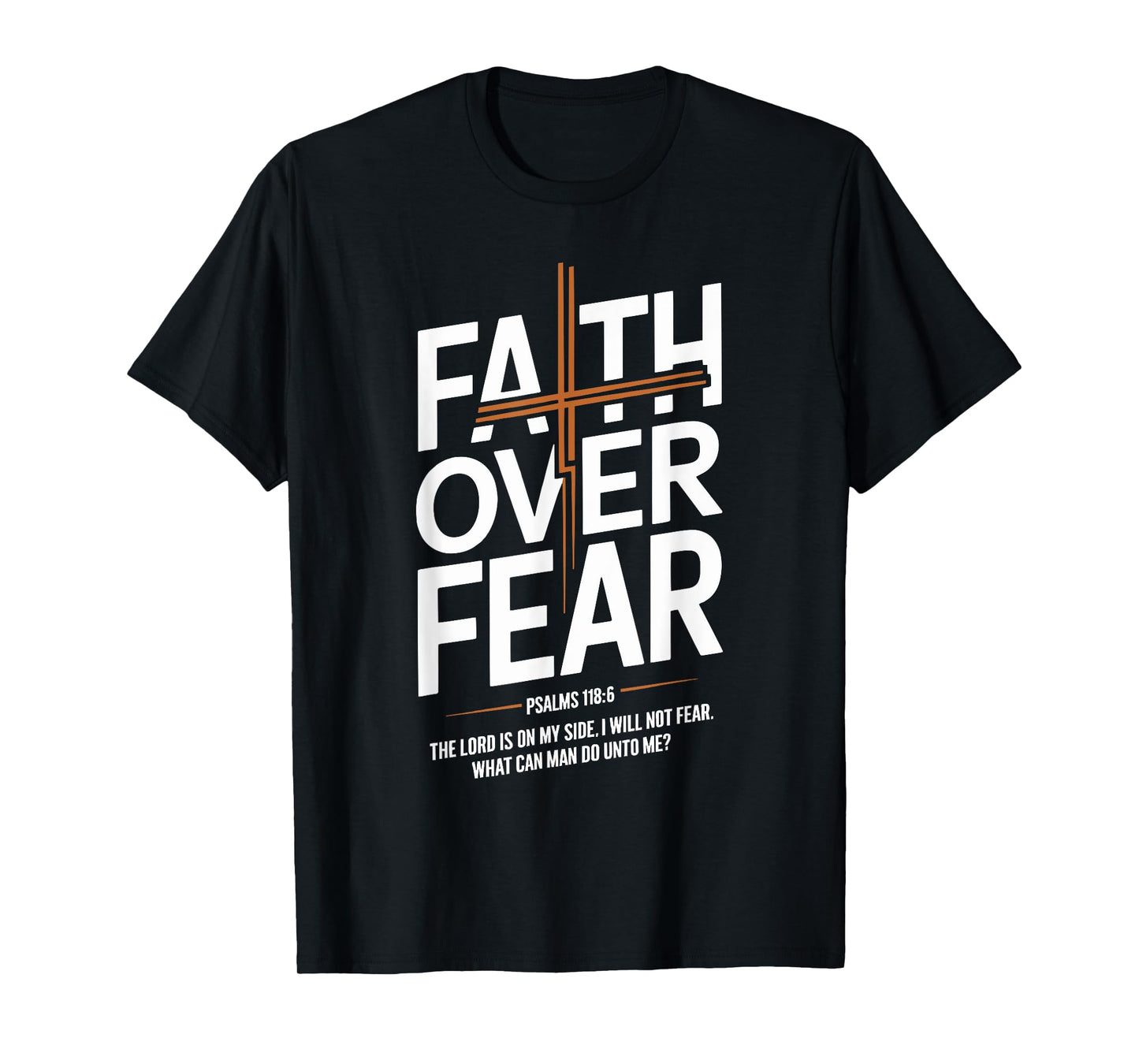 Faith Over Fear Psalms 118 6 The Lord Is On My Side T-Shirt