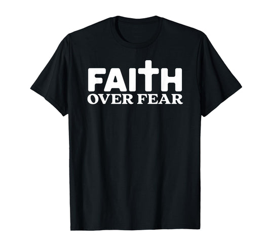 Faith Over Fear Cross God Jesus Christian Men Women Kids Tee T-Shirt