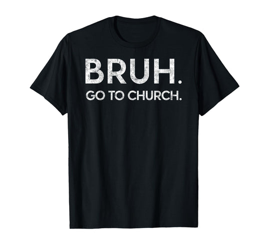 Bruh Go to Church Funny Christian Jesus Christ Prayer Humor T-Shirt