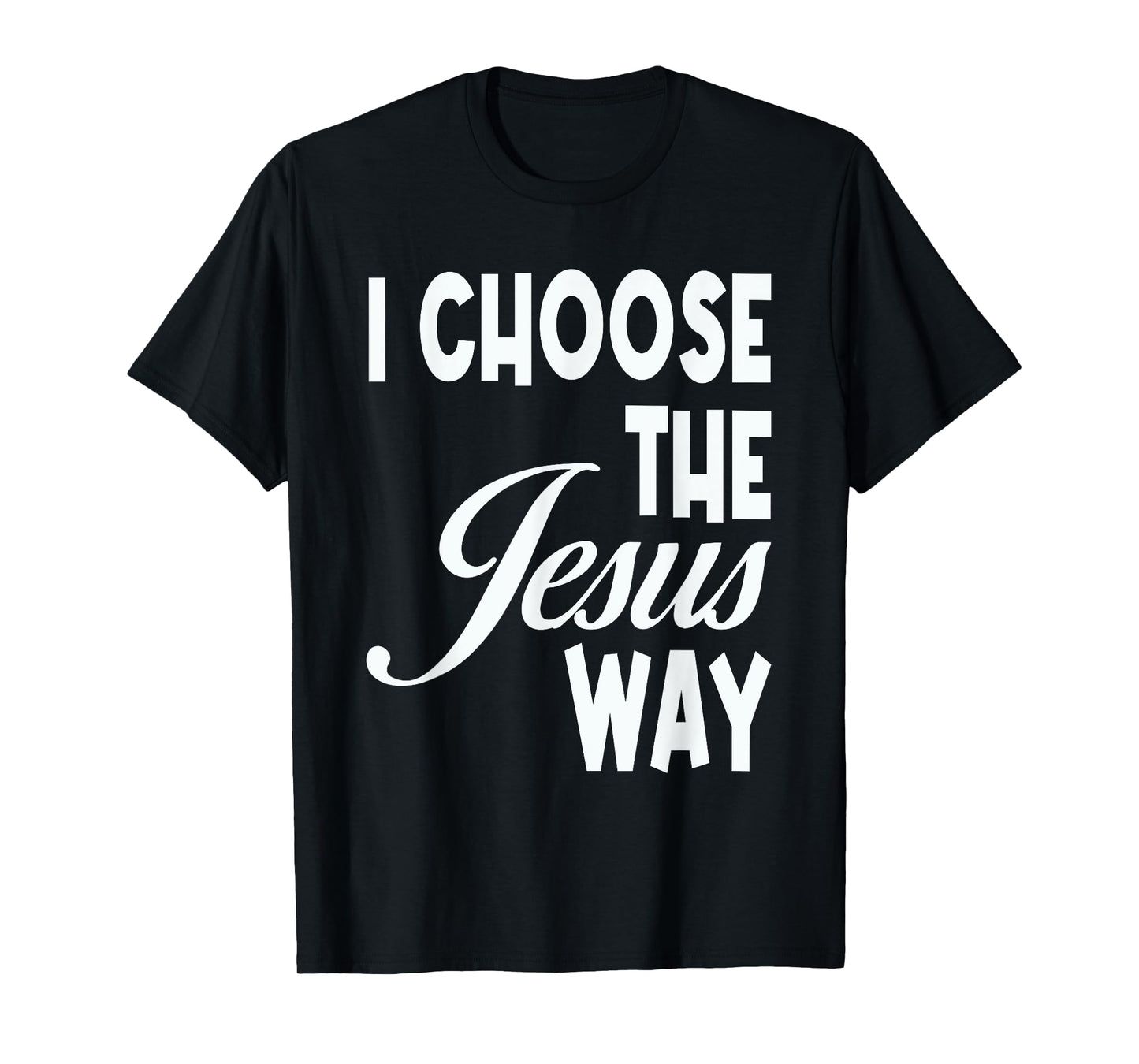 I Choose The Jesus Way Christian Holy God T-Shirt