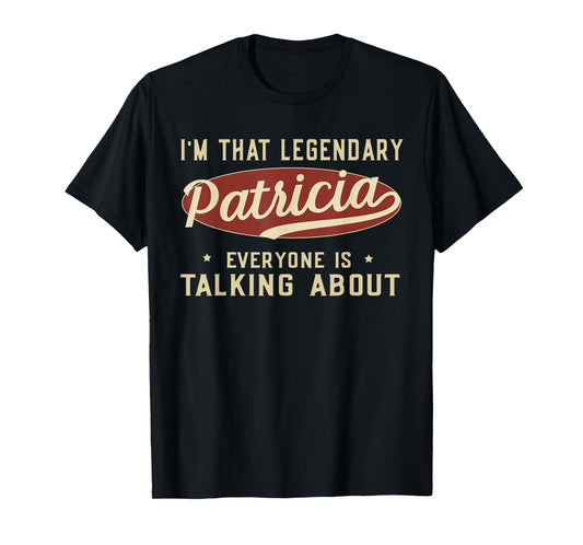 Legendary Patricia First Name Funny Quote For Patricia T-Shirt