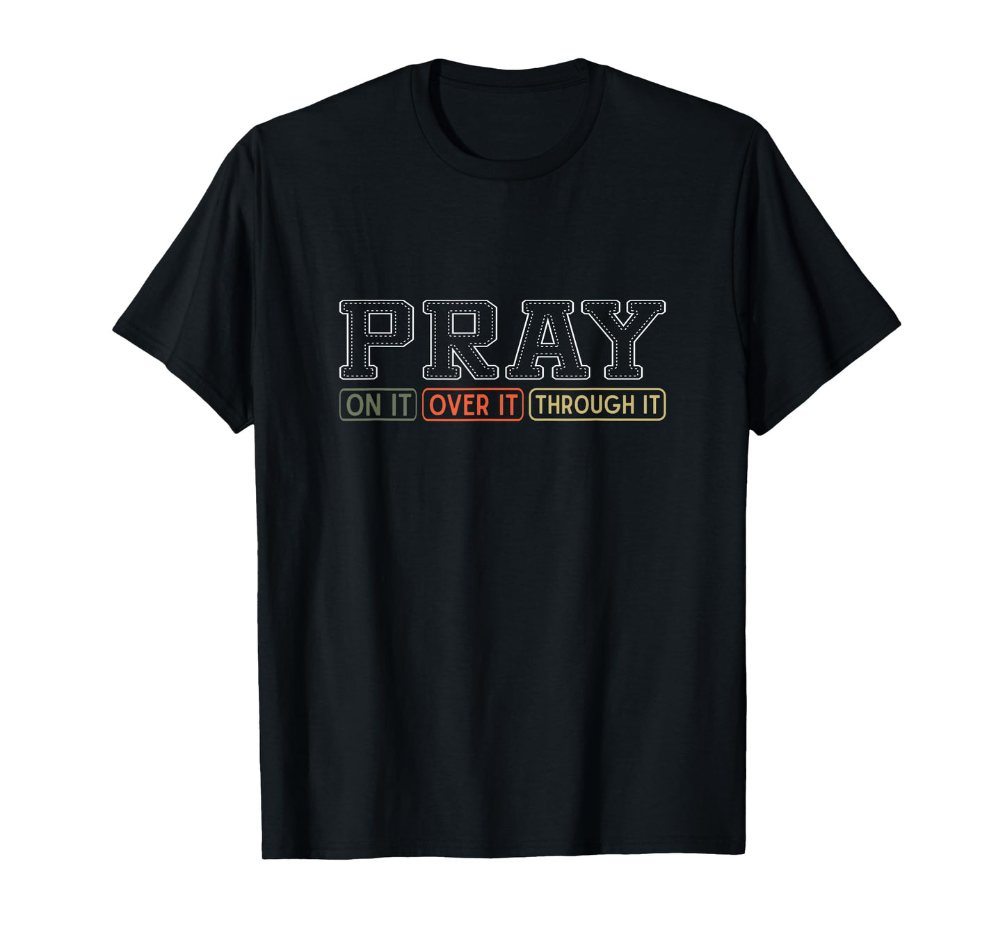 Pray On It Pray Over It Pray Through It God Faith Jesus T-Shirt