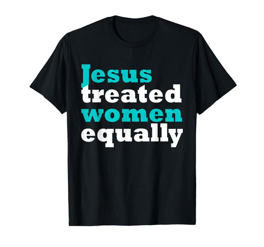 Funny Jesus Treated Women Equally Design T-Shirt