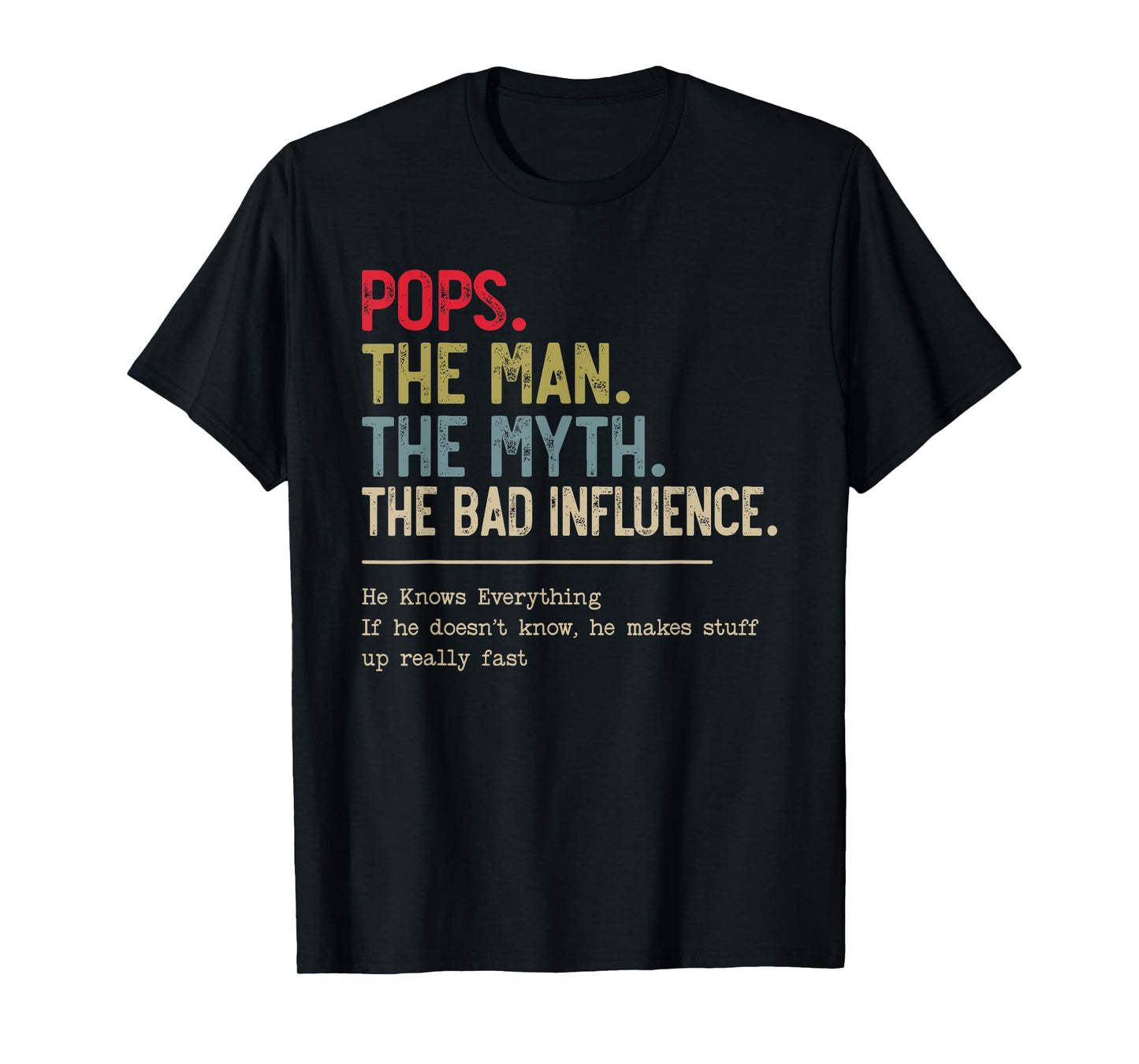 Pops The Man The Myth The Bad Influence He Knows Everything T-Shirt