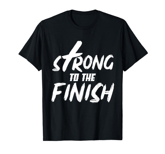 Strong To The Finish Funny Religion God Christian Gifts T-Shirt