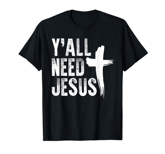Y'all Need Jesus Shirt Funny Southern Yall Christian T-Shirt T-Shirt