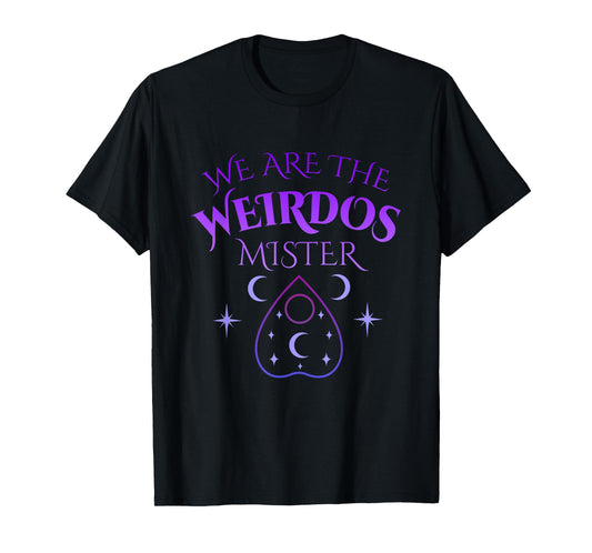 We Are the Weirdos Mister Quote T-Shirt