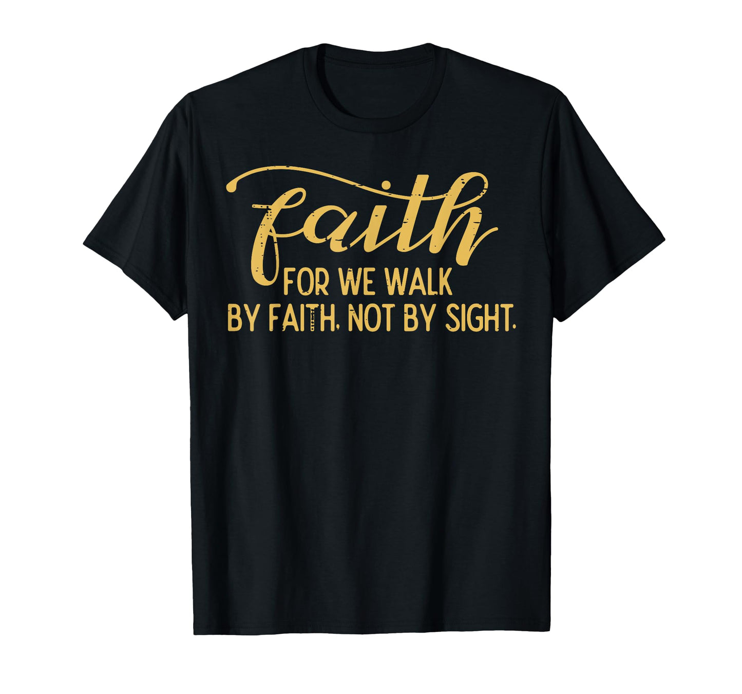 Faith We Walk By Faith Not By Sight Christian Men Women Kids T-Shirt