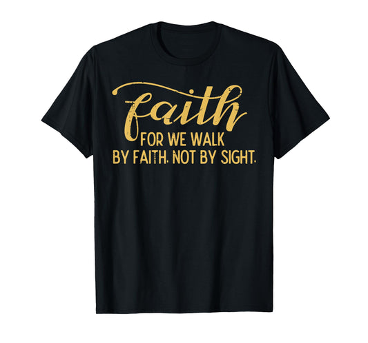Faith We Walk By Faith Not By Sight Christian Men Women Kids T-Shirt