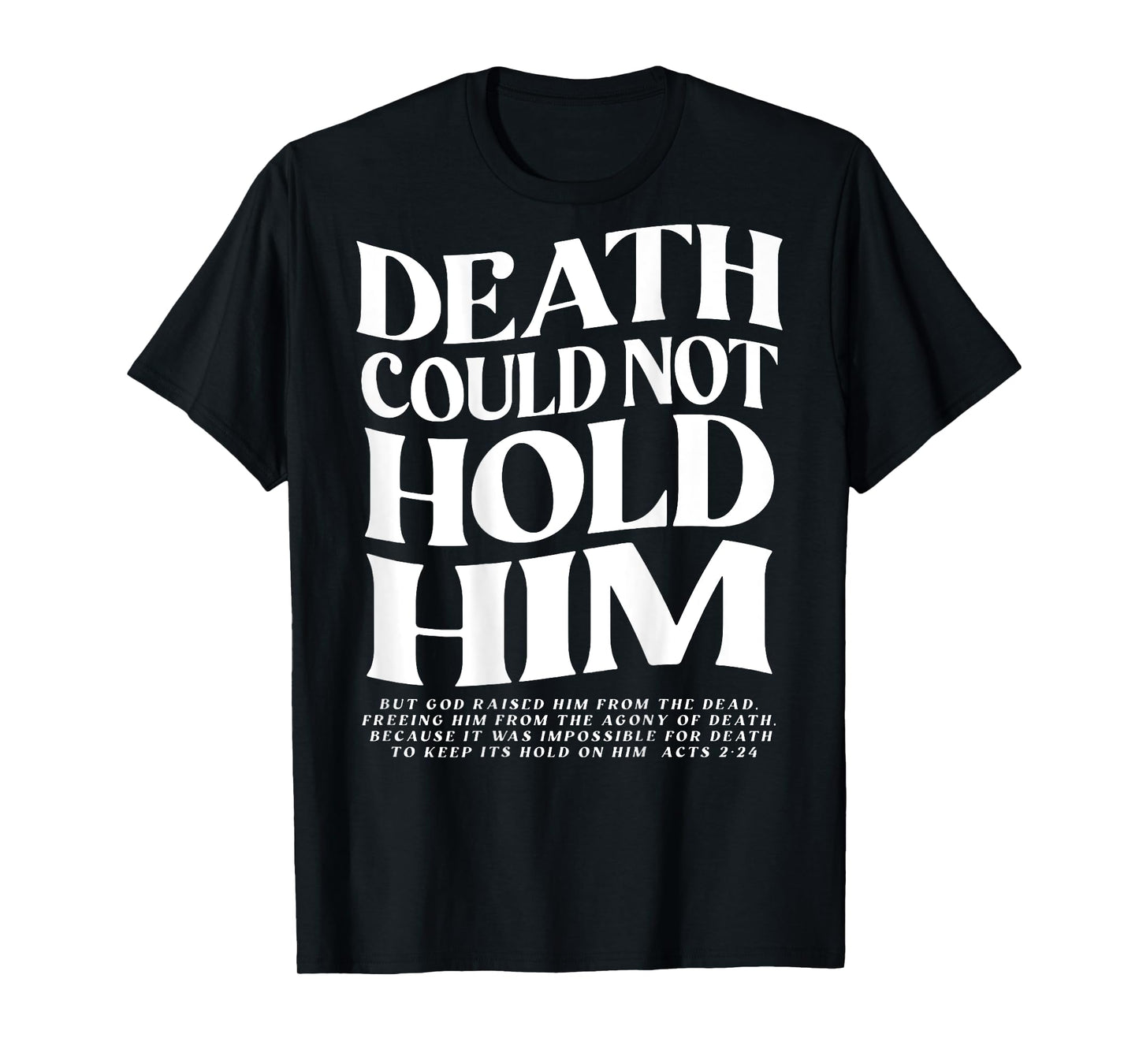 Death Could Not Hold Him Christian (on back) T-Shirt