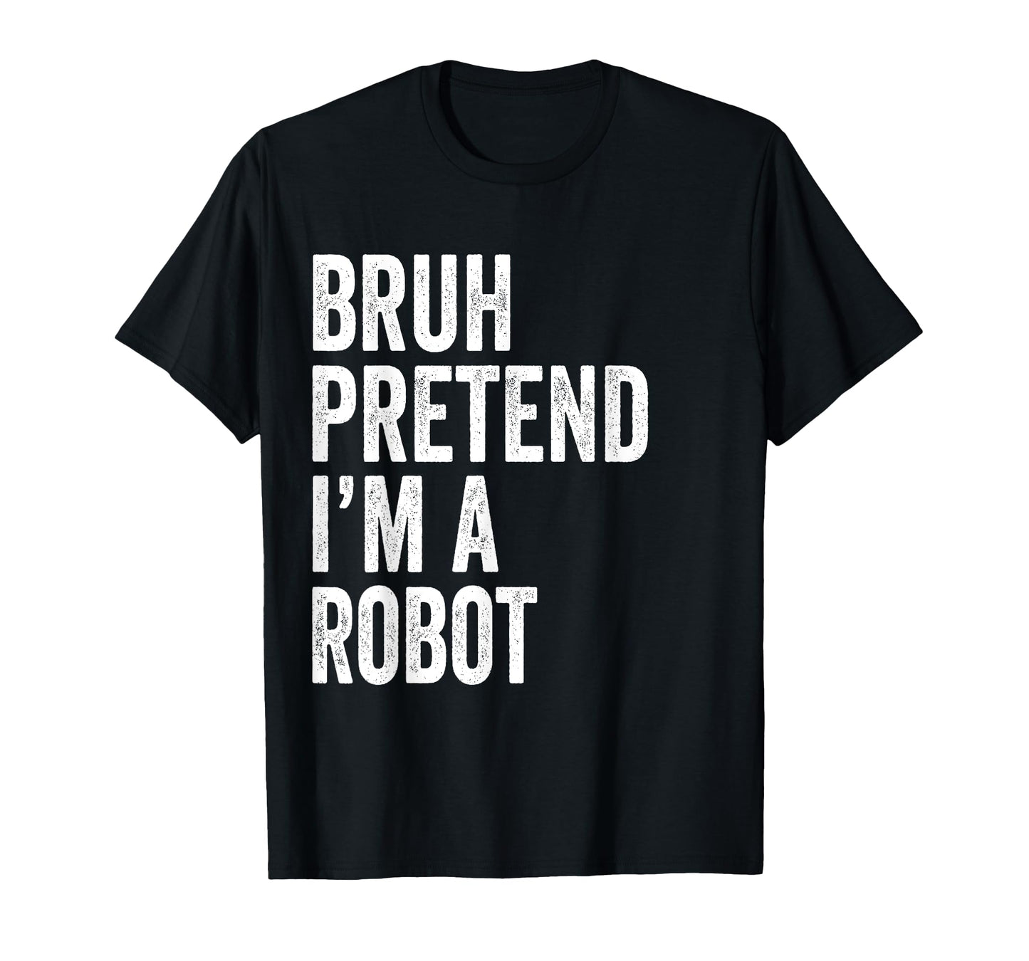 Bruh Pretend I'm A Robot Matching Costume Halloween Funny T-Shirt