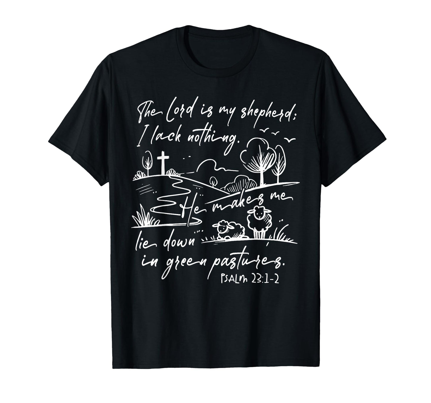 The Lord Is My Shepherd I Lack Nothing He Makes Me Lie Down T-Shirt