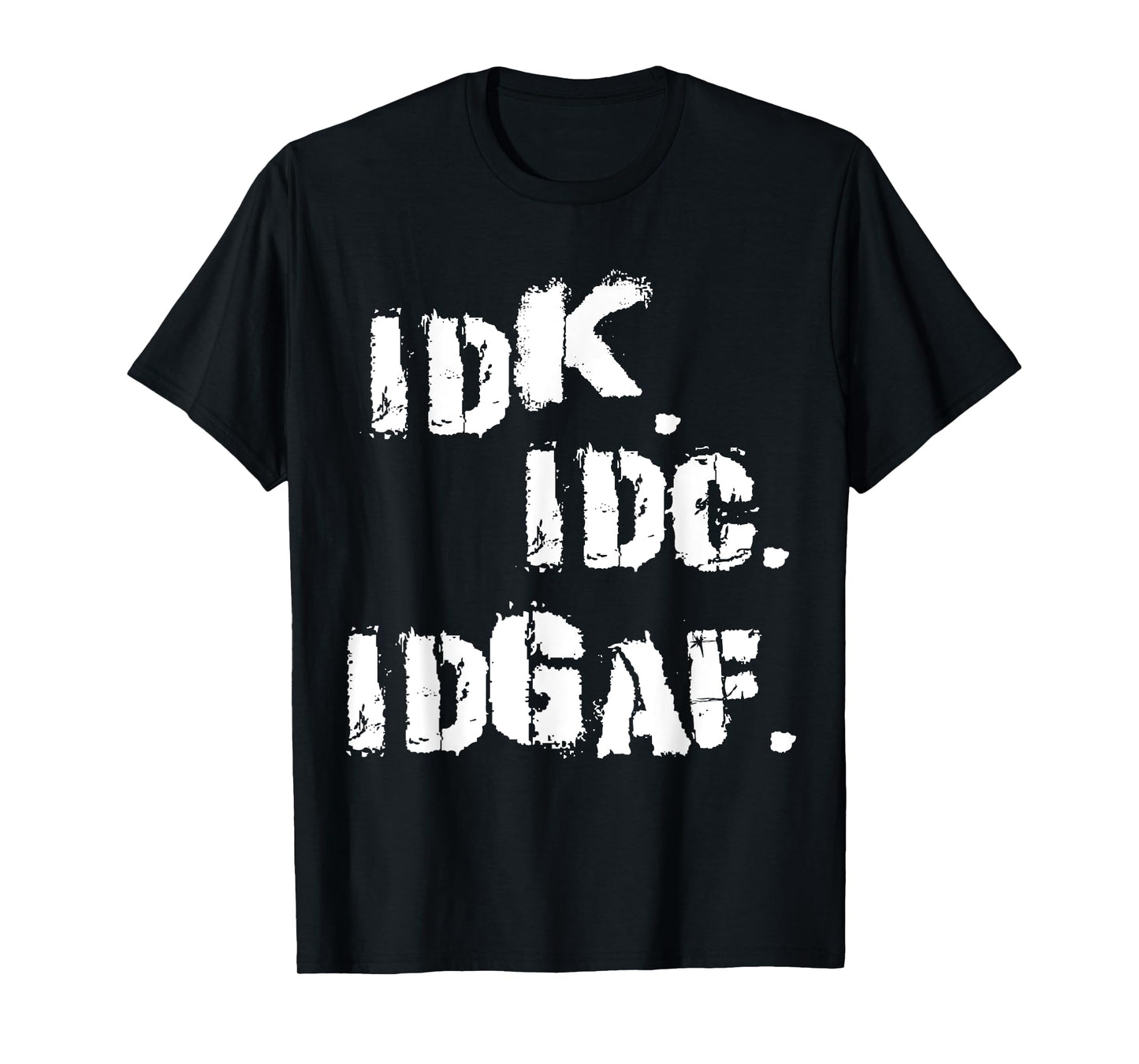 IDK IDC IDGAF Shirt Funny Idk Idc Idgaf T-Shirt