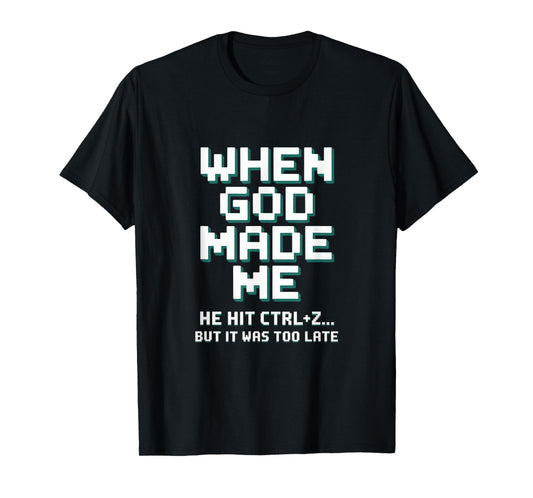 Humor When God Made Me He Hit Ctrl Z T-Shirt