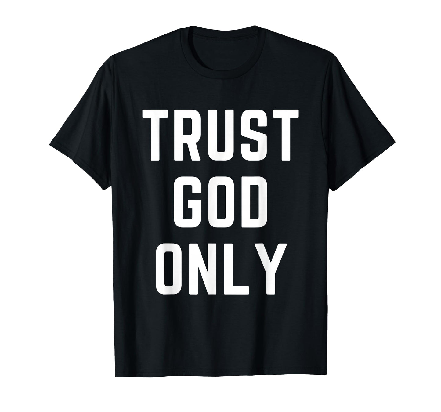 Trust God Only Christian Apparel Bible Verse Jesus T-Shirt