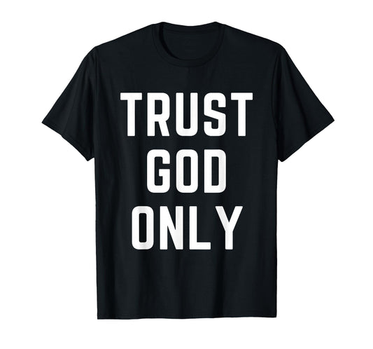 Trust God Only Christian Apparel Bible Verse Jesus T-Shirt
