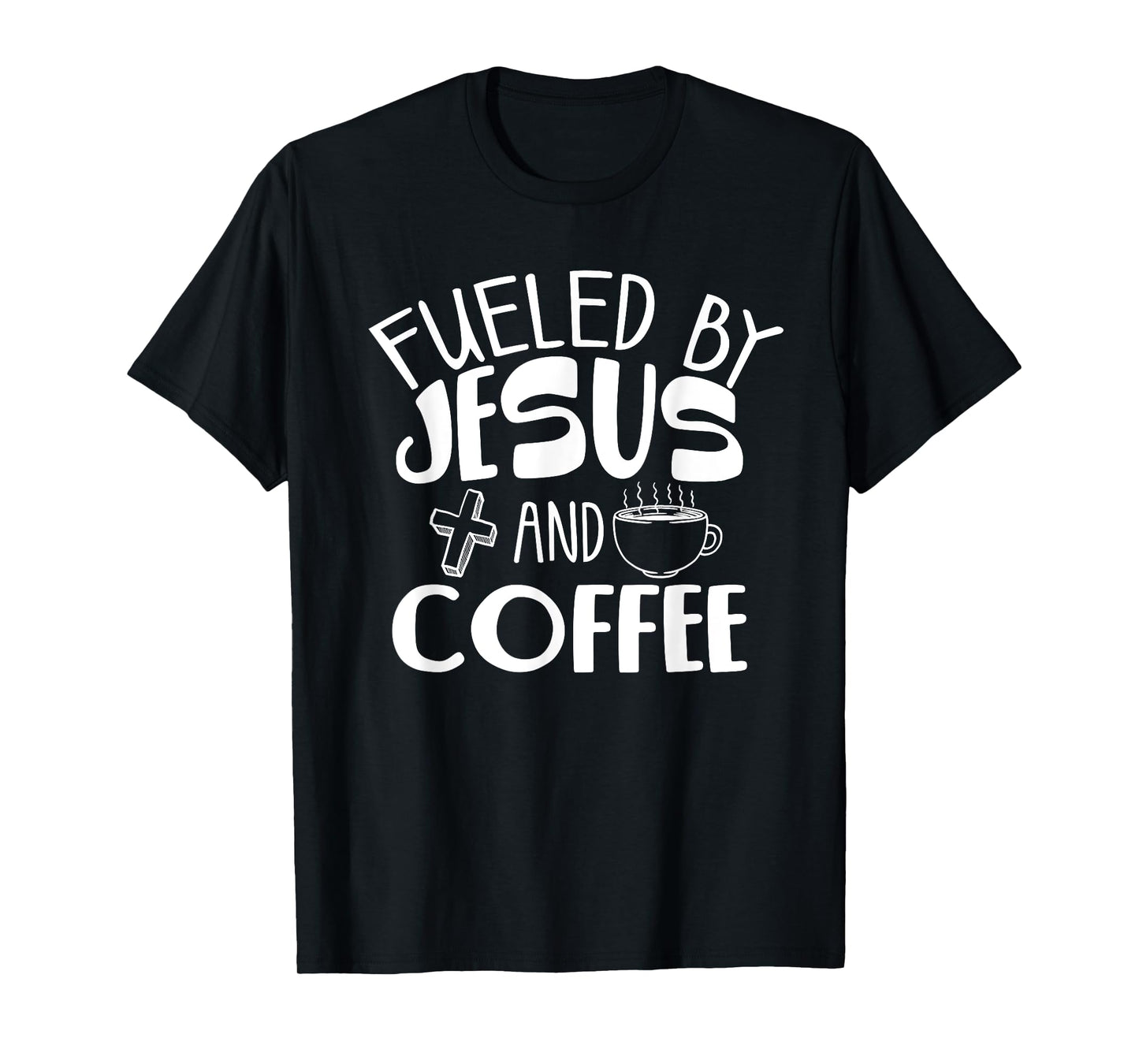 Funny Fueled By Coffee Jesus Gift Caffeine Lover Men Women T-Shirt