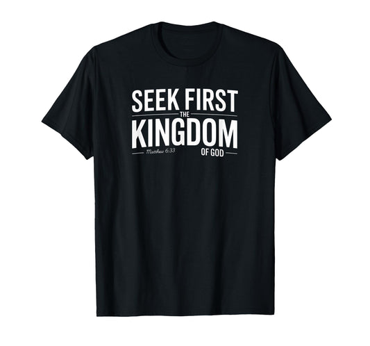 Seek First The Kingdom of God Christian Design Matthew 633 T-Shirt