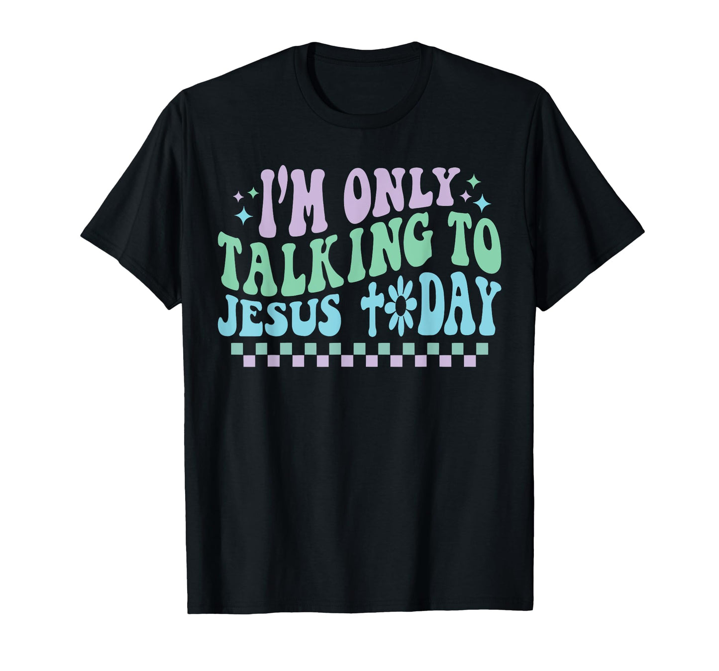 Groovy I'm Only Talking To Jesus Today Cross Christian T-Shirt
