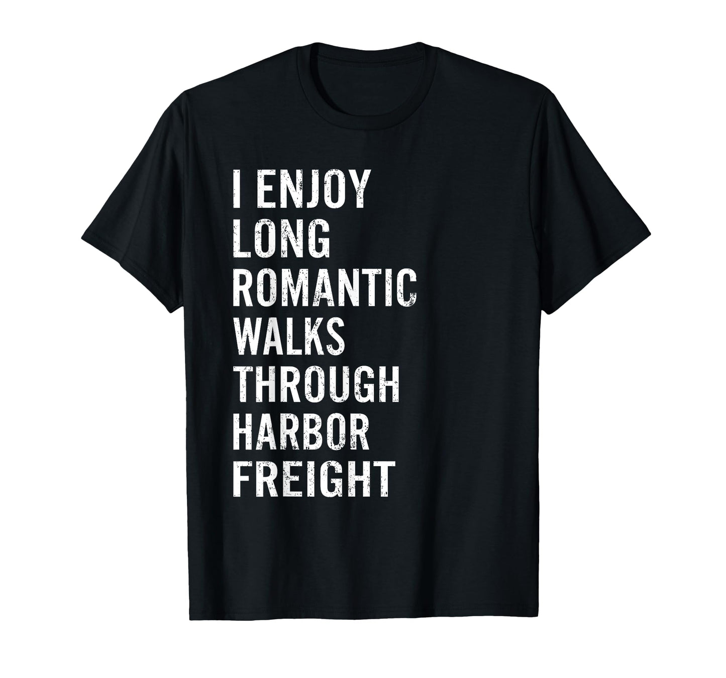 I Enjoy Long Romantic Walks Through Harbor Freight Funny T-Shirt