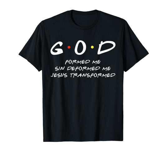 God Formed Me Sin Deformed Me Jesus Transformed Me Christian T-Shirt