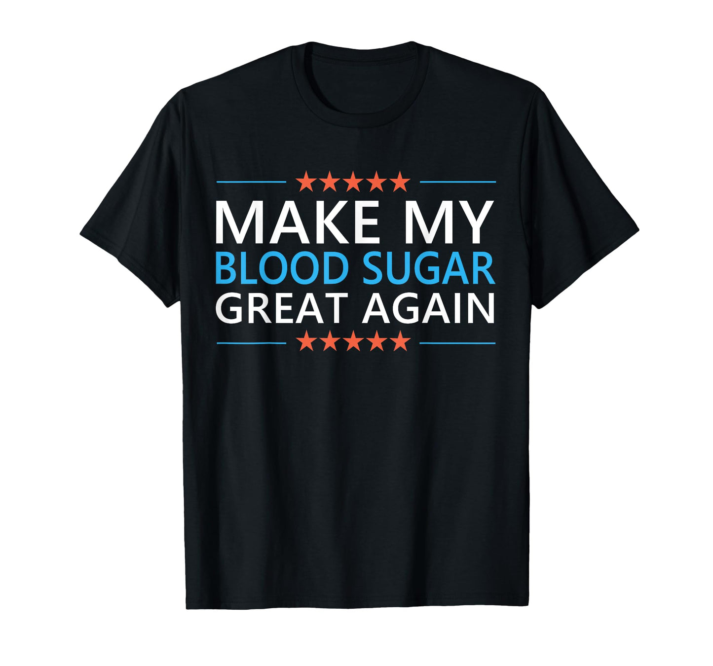 Make My Blood Sugar Great Again Diabetes Quote Type 1 2 Meme T-Shirt
