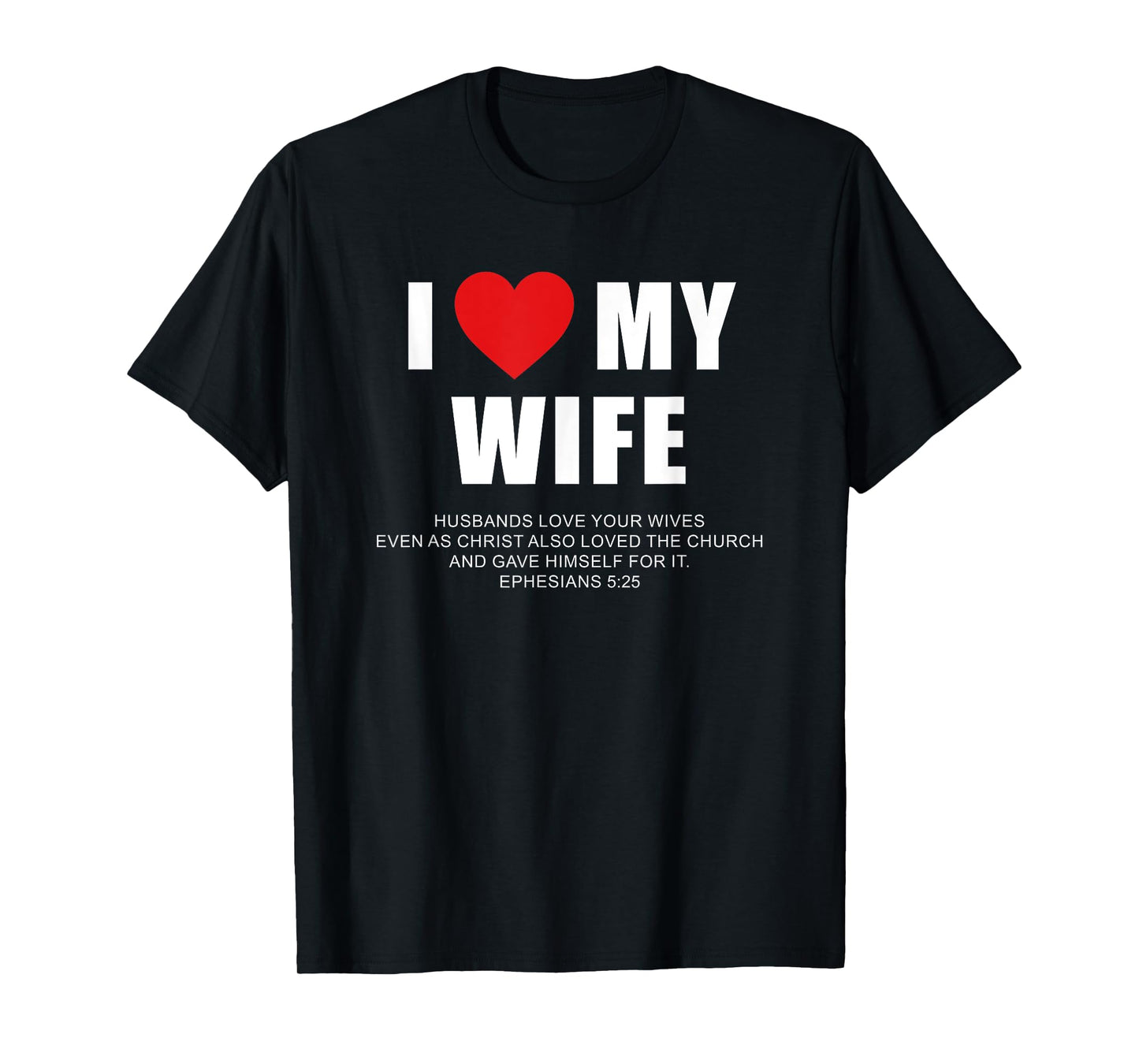 I Love My Wife – Christian Men's Ephesians 5:25 Valentine's T-Shirt