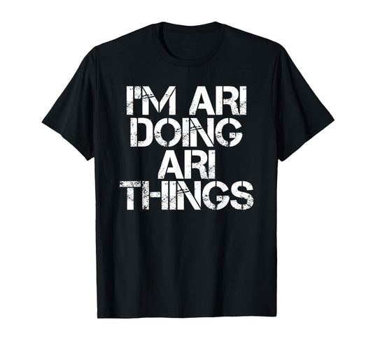 I'M ARI DOING ARI THINGS Name Funny Birthday Gift Idea T-Shirt