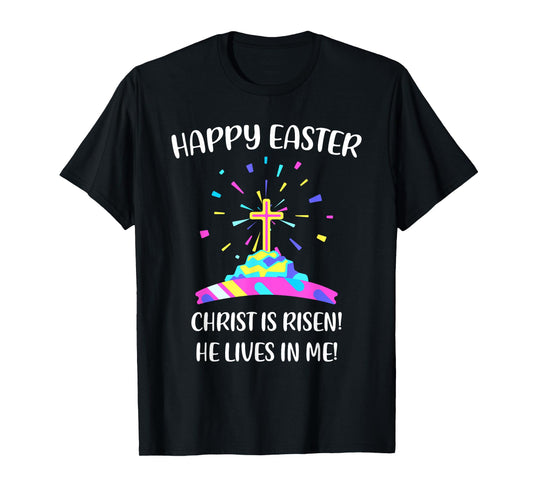 Happy Easter Christ is Risen He Lives in Me T-Shirt