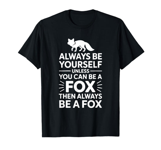 Always Be Yourself Unless You Can Be Fox Funny Animal Quote T-Shirt