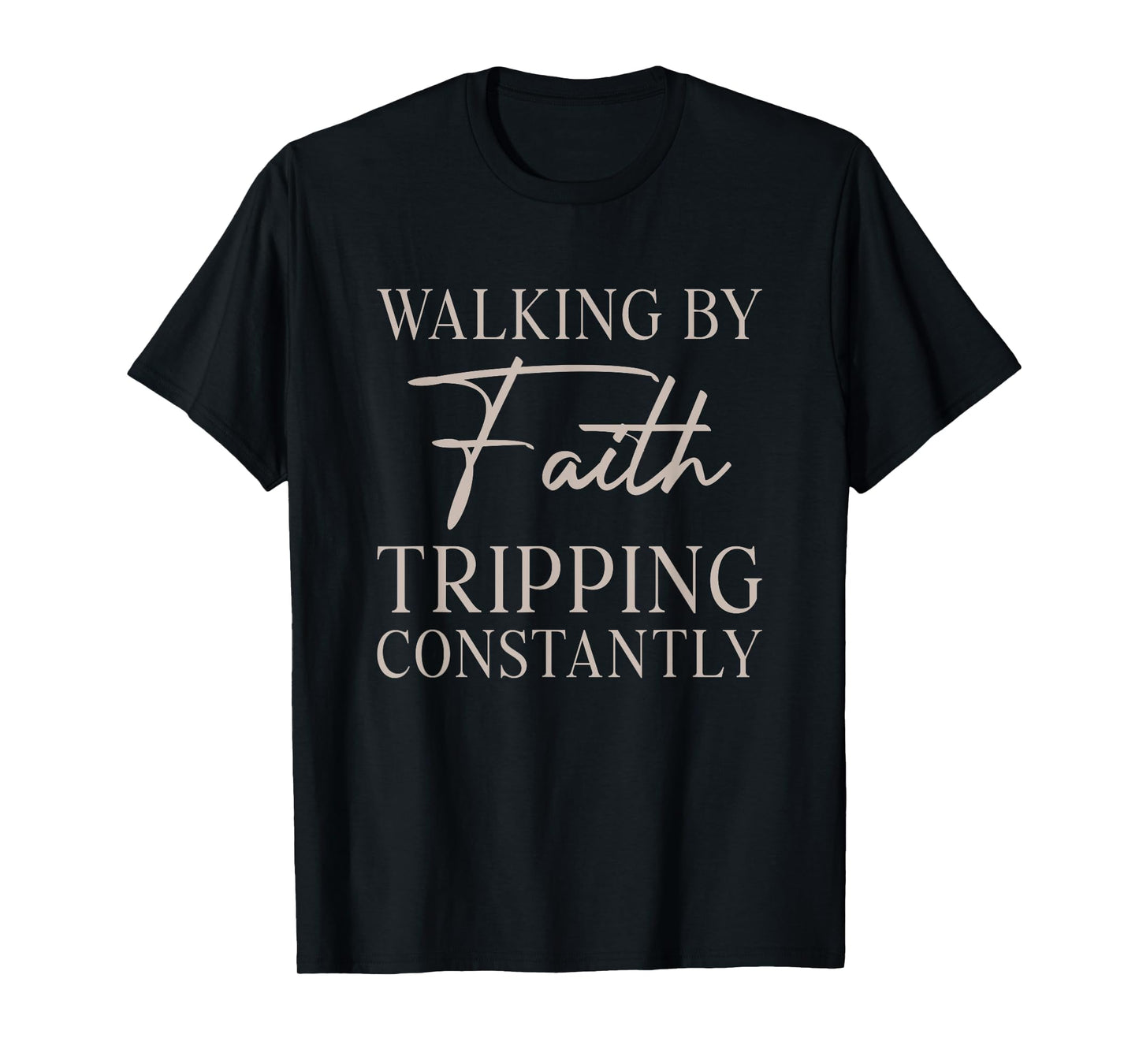 Walking by Faith Tripping Constantly Bible Christian T-Shirt