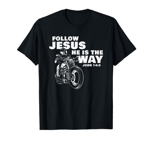 Follow Jesus He is The Way Christian Motorcycle Gospel Biker T-Shirt
