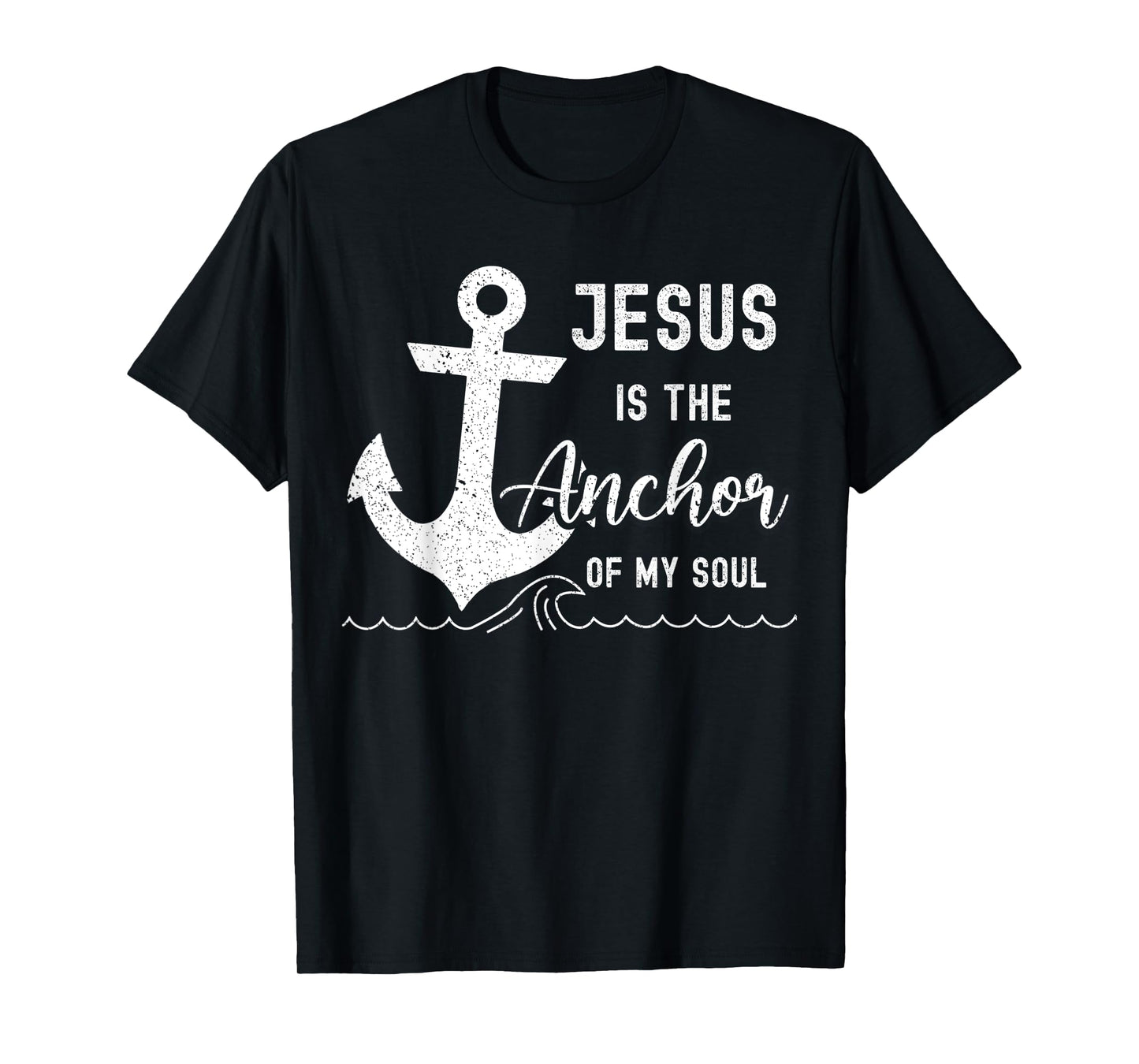 Christian Jesus Is The Anchor Of My Soul Fishermen Bible God T-Shirt